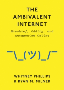 Image for The Ambivalent Internet: Mischief, Oddity, and Antagonism Online