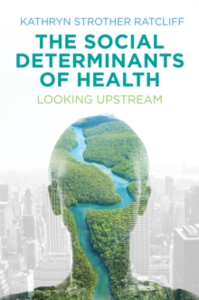 The Social Determinants of Health: Looking Upstream