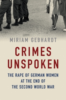 Image for Crimes unspoken: the rape of German women at the end of the Second World War