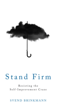 Image for Stand firm  : resisting the self-improvement craze