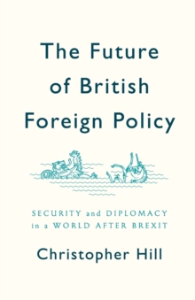Image for The future of British foreign policy  : security and diplomacy in a world after Brexit