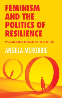 Image for Feminism and the politics of 'resilience'  : essays on gender, media and the end of welfare