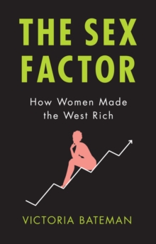 The Sex Factor: How Women Made the West Rich