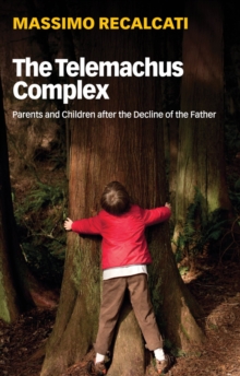 Image for The Telemachus Complex : Parents and Children after the Decline of the Father