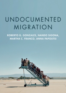 Image for Undocumented migration  : borders, immigration enforcement, and belonging