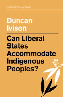 Image for Can Liberal States Accommodate Indigenous Peoples?