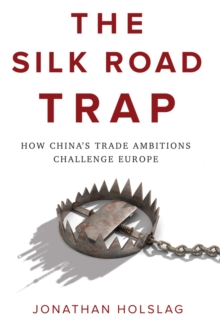 Image for The Silk Road trap: how China's trade ambitions challenge Europe