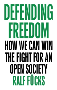 Defending Freedom: How We Can Win the Fight for an Open Society