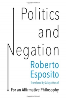 Image for Politics and negation  : towards an affirmative philosophy