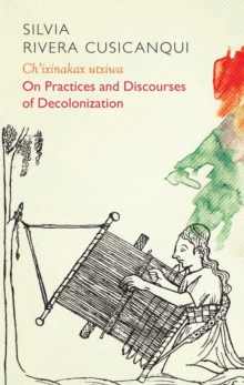 Image for Ch'ixinakax utxiwa  : on practices and discourses of decolonization