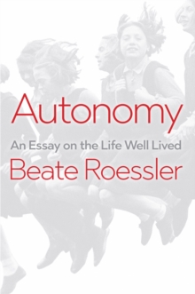 Autonomy: An Essay on the Life Well-Lived