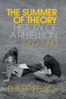 Image for The summer of theory  : history of a rebellion, 1960-1990