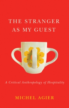 Image for The Stranger as My Guest : A Critical Anthropology of Hospitality
