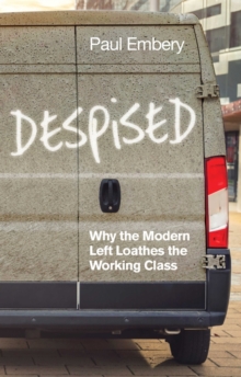 Image for Despised  : why the modern left loathes the working class