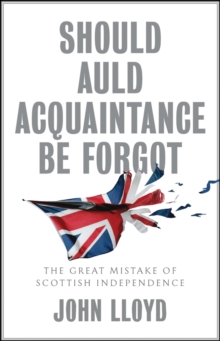 Image for Should auld acquaintance be forgot  : the great mistake of Scottish independence