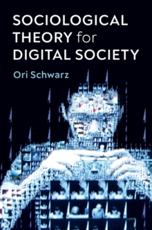 Image for Sociological Theory for Digital Society: The Codes That Bind Us Together