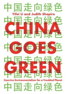 China Goes Green: Coercive Environmentalism for a Troubled Planet