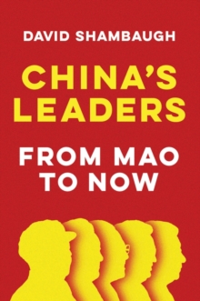 China’s Leaders: From Mao to Now