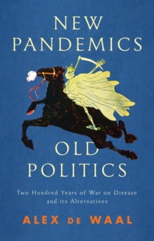 New Pandemics, Old Politics: Two Hundred Years of War on Disease and its Alternatives