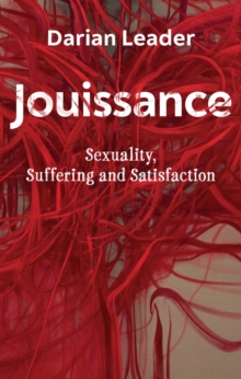 Jouissance: Sexuality, Suffering and Satisfaction