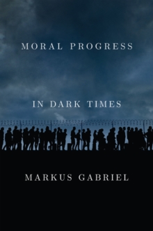 Image for Moral progress in dark times  : universal values for the 21st century