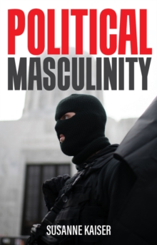 Political Masculinity: How Incels, Fundamentalists and Authoritarians Mobilise for Patriarchy