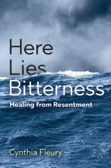 Here Lies Bitterness: Healing from Resentment