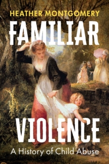 Image for Familiar violence  : a history of child abuse