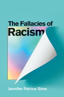 Image for The fallacies of racism  : understanding how common perceptions uphold white supremacy
