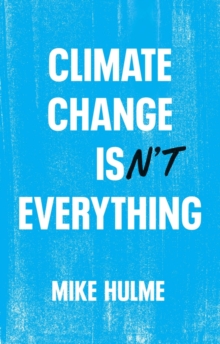 Image for Climate change isn't everything  : liberating climate politics from alarmism