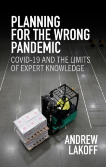 Image for Planning for the Wrong Pandemic : Covid-19 and the Limits of Expert Knowledge