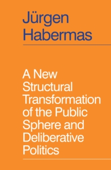 Image for New Structural Transformation of the Public Sphere and Deliberative Politics
