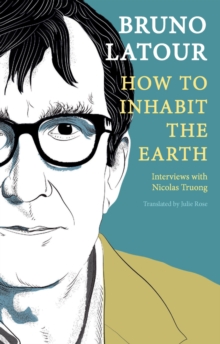 Image for How to inhabit the Earth  : interviews with Nicolas Truong