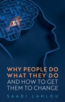 Image for Why People Do What They Do : And How to Get Them to Change