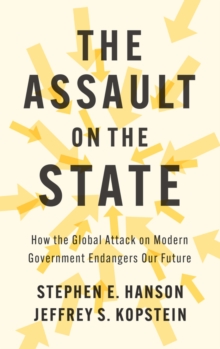Image for The Assault on the State : How the Global Attack on Modern Government Endangers Our Future