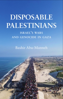 Cover for: Disposable Palestinians : Israel's Wars and Genocide in Gaza
