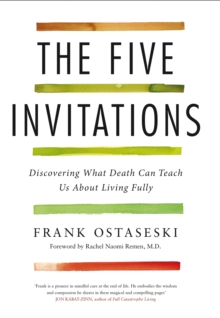 The Five Invitations: Discovering What Death Can Teach Us About Living Fully