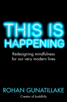 Image for This is happening  : redesigning mindfulness for our very modern lives