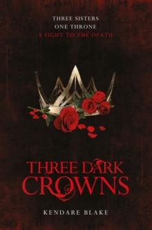 Three dark crowns  : three sisters, one throne, a fight to the death - Blake, Kendare