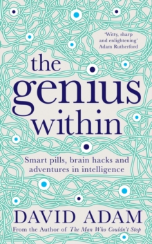 Image for The genius within  : smart pills, brain hacks and adventures in intelligence