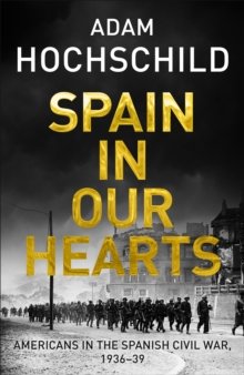 Image for Spain in our hearts  : Americans in the Spanish Civil War, 1936-1939
