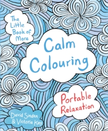 The Little Book of More Calm Colouring: Portable Relaxation