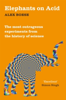 Image for Elephants on acid  : the most outrageous experiments from the history of science