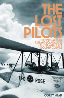 The Lost Pilots: The Spectacular Rise and Scandalous Fall of Aviation’s Golden Couple