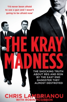 Image for The Kray madness  : the shocking truth about Reg and Ron from the east end gangster they almost destroyed
