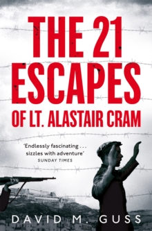 The 21 Escapes of Lt Alastair Cram: A Compelling Story of Courage and Endurance in the Second World War