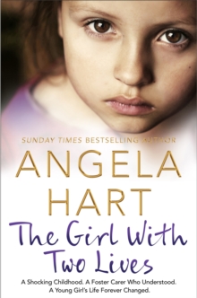 The Girl With Two Lives: A Shocking Childhood. A Foster Carer Who Understood. A Young Girl’s Life Forever Changed