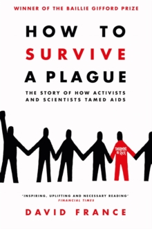 Image for How to survive a plague  : the story of how activists and scientists tamed AIDS