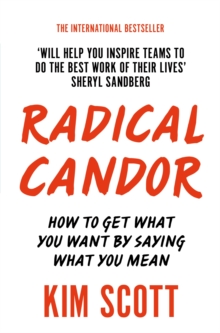 Image for Radical candor  : how to get what you want by saying what you mean