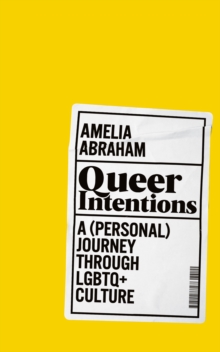 Image for Queer intentions  : a (personal) journey through LGBTQ+ culture